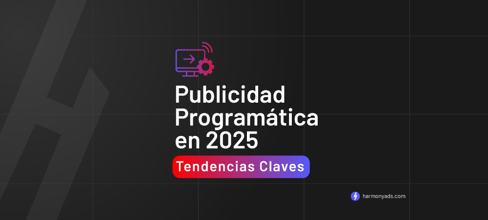 Publicidad Programática en 2025: Tendencias Clave