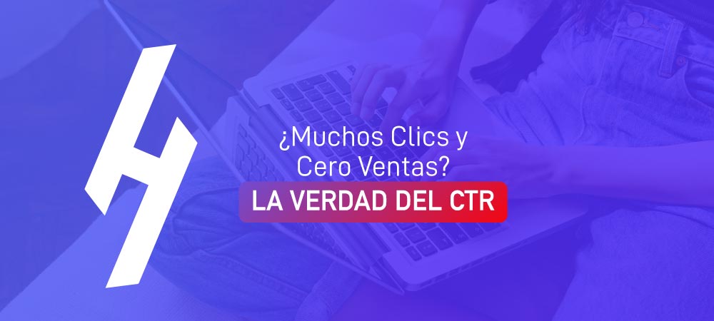¿Muchos Clics y Cero Ventas? La Verdad del CTR